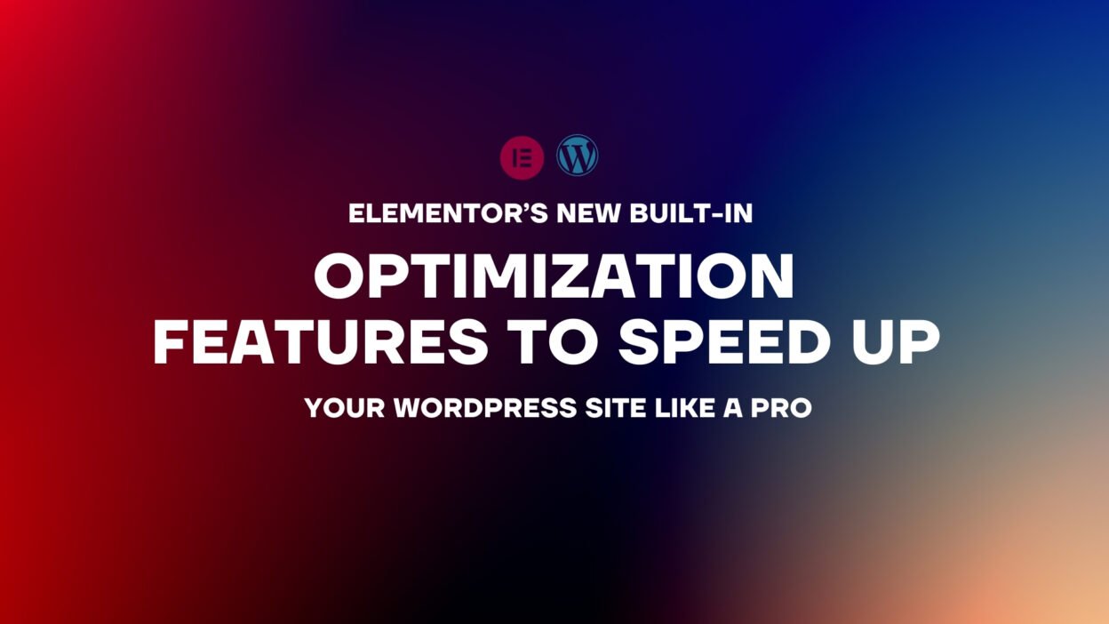 Elementor’s New Built-In Optimization Features Speed Up Your WordPress like a pro